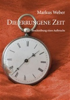 Markus Weber - Die errungene Zeit