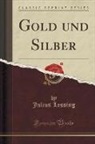 Julius Lessing - Gold und Silber (Classic Reprint)