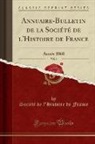 Unknown Author, Societe De L'Histoire De France, Société De L'Histoire De France - Annuaire-Bulletin de la Société de l'Histoire de France, Vol. 6