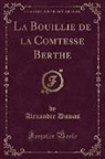 Alexandre Dumas - La Bouillie de la Comtesse Berthe (Classic Reprint)