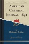 Unknown Author - American Chemical Journal, 1891, Vol. 13 (Classic Reprint)