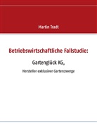 Martin Tradt - Betriebswirtschaftliche Fallstudie: Gartenglück KG,