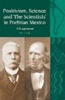 Natalia Priego, Natalia (Department of Modern Languages an Priego, Natalia (Department of Modern Languages and Cultures Priego - Positivism, Science and ''The Scientists'' in Porfirian Mexico