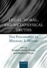 Kimberly Kessler (Harrison Robertson Profe Ferzan, Kimberly Kessler Morse Ferzan, Kimberly Kessler Ferzan, Kimberly Kessler (Harrison Robertson Professor of Law Ferzan, Ferzan Kimberly Kessler, Stephen J. Morse... - Legal, Moral, and Metaphysical Truths