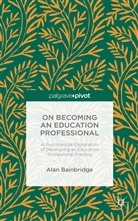 Alan Bainbridge - On Becoming an Education Professional: A Psychosocial Approach