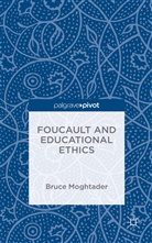 Bruce Moghtader - Foucault and Educational Ethics