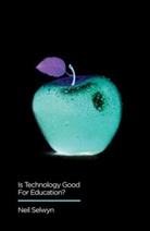 N Selwyn, Neil Selwyn, Neil (Monash University Selwyn, Selwyn Neil - Is Technology Good for Education?