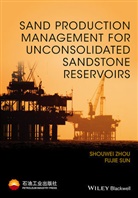 Sun Fujie, Fujie Sun, S Zhou, Shouwe Zhou, Shouwei Zhou, Shouwei Fujie Zhou... - Sand Production Management for Unconsolidated Sandstone Reservoirs