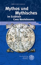 Christina Scholz - Mythos und Mythisches im Erzählen Cees Nootebooms