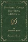 Heriberto Frías - Tomóchic Novela Histórica Mexicana (Classic Reprint)