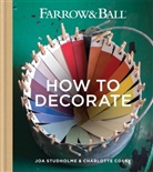 Charlotte Cosby, Farrow &amp; Ball, Joa Studholme, James Merrell - Farrow and Ball : How to Decorate