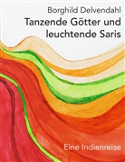 Borghild Delvendahl - Tanzende Götter und leuchtende Saris
