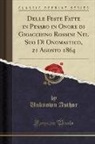 Unknown Author - Delle Feste Fatte in Pesaro in Onore di Gioacchino Rossini Nel Suo Dì Onomastico, 21 Agosto 1864 (Classic Reprint)