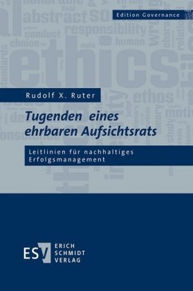 Rudolf X (Dipl.-Ökonom) Ruter, Rudolf X. Ruter - Tugenden eines ehrbaren Aufsichtsrats - Leitlinien für nachhaltiges Erfolgsmanagement