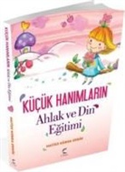 Hatice Kübra Ergin - Kücük Hanimlarin Ahlak ve Din Egitimi