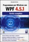 Alessandro Del Sole - Programmare per Windows con WPF 4.5.1. Guida completa