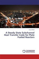 Cory Griffard - A Steady State Subchannel Heat Transfer Code for Plate Fueled Reactors