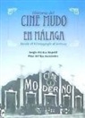 Pilar del Río Fernández, Sergio del Río Mapelli - Historia del cine mudo en Málaga : desde el kinetógrafo al sonoro