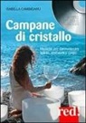 Isabella Cambiganu - Campane di cristallo. Musiche per riarmonizzare spirito, emozioni e corpo. Con CD Audio