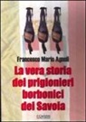 Francesco M. Agnoli, Francesco Mario Agnoli - La vera storia dei prigionieri borbonici dei Savoia