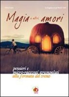 Silvia Casini - Magia e altri amori. Pensieri e micro-racconti strampalati alla fermata del treno