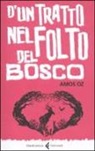 Amos Oz - D'un tratto nel folto del bosco