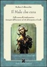 Barbara Collevecchio, A. G. Aiello - Il male che cura. Dalla paura alla trasformazione. Immagini dall'inconscio nel rito del serpente a Cocullo