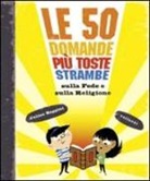 Julian Baggini - Le 50 domande più toste e strambe sulla fede e sulla religione