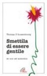 Thomas D'Ansembourg - Smettila di essere gentile. Se non sei autentico