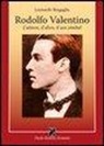Leonardo Bragaglia - Rodolfo Valentino. L'attore, il divo, il sex simbol