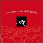 Eva Malacarne - L'elefante con le ali di farfalla. Con CD Audio