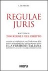 Luigi De Mauri - Regulae juris. Raccolta di 2000 regole del diritto, eseguita sui migliori testi, con l'indicazione delle fonti, schiarimenti, capitoli riassuntivi