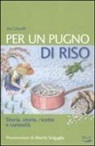 Ina Ghisolfi - Per un pugno di riso. Ricette, storie e curiosità