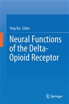 Yin Xia, Ying Xia - Neural Functions of the Delta-Opioid Receptor