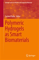 Sushee Kalia, Susheel Kalia - Polymeric Hydrogels as Smart Biomaterials