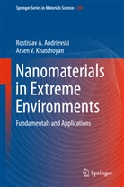 Rostisla Andrievski, Rostislav Andrievski, Rostislav A. Andrievski, Arsen Khatchoyan, Arsen V. Khatchoyan - Nanomaterials in Extreme Environments