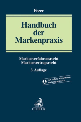 Karl-Heinz Fezer, Brunhild Ackermann, Brunhilde Ackermann, Christopher Aide u a, Karl-Heinz Fezer - Handbuch der Markenpraxis - Markenverfahrensrecht, Markenvertragsrecht. Mit Musterverträgen zum Download