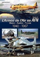 Alain Crosnier, Alain Crosnier, Alain (1940-....) Crosnier, CROSNIER ALAIN - L'armée de l'air en AFN : Maroc,  Algérie, Tunisie, 1940-1967. Vol. 2