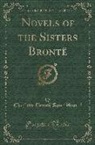 Charlotte Bronte Anne Bronte, Charlotte Brontë Anne Brontë - Novels of the Sisters Brontë (Classic Reprint)
