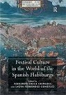 Fernando Checa Cremades, Fernando Checa Cremades, Fernando Checa (EDT)/ Fernßndez-gonzßlez Cremades, Cremades Fernando Checa, Dr. Laura Fernandez-Gonzalez, Dr. Laura Checa Cremades Fernandez-Gonzalez... - Festival Culture in the World of the Spanish Habsburgs
