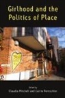 Claudia (EDT)/ Rentschler Mitchell, Claudia Rentschler Mitchell, Claudia Mitchell, Carrie Rentschler - Girlhood and the Politics of Place