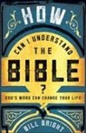 Bill Bright, Bright Bill, Morris - How Can I Understand the Bible?
