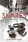 Samantha Lewis - I Want My Darn Skates