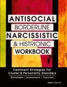 Daniel J Fox, Daniel J Ph. D. Fox, Daniel J. Fox - Antisocial, Borderline, Narcissistic and Histrionic Workbook