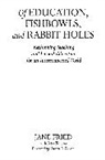 Jane Fried, Jane/ Person Fried - Of Education, Fishbowls, and Rabbit Holes