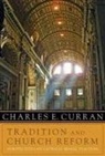 Charles E Curran, Charles E. Curran, Charles E. (Scurlock University Professor Curran - Tradition and Church Reform