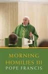 Francis, Pope Francis, Pope Francis - Morning Homilies III