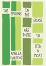 Amelia Martens - The Spoons in the Grass Are There to Dig a Moat