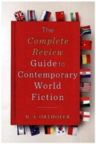 M A Orthofer, M. a. Orthofer, Orthofer M. A., L. Wang - The Complete Review Guide to Contemporary World Fiction