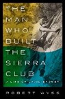 Bob Wyss, Robert Wyss, Robert L. Wyss, Wyss Robert - Man Who Built the Sierra Club